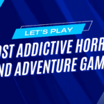 Most Addictive Horror and Adventure Games